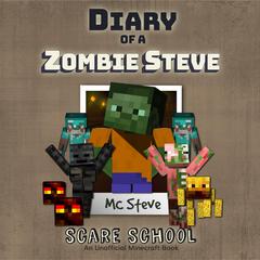 Diary of a Minecraft Zombie Steve Book 5: Scare School (An Unofficial Minecraft Diary Book): An Unofficial Minecraft Diary Book Audiobook, by MC Steve