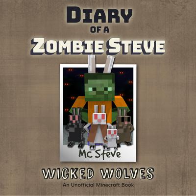 Diary of a Minecraft Zombie Steve Book 6: Wicked Wolves (An Unofficial Minecraft Diary Book): An Unofficial Minecraft Diary Book Audiobook, by MC Steve