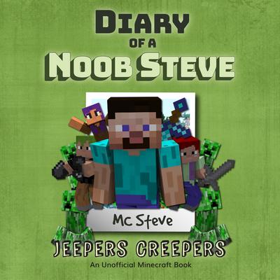 Diary of a Minecraft Noob Steve Book 3: Jeepers Creepers (An Unofficial Minecraft Diary Book): An Unofficial Minecraft Diary Book Audiobook, by MC Steve