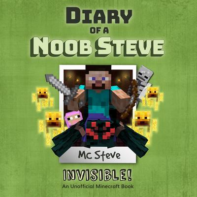 Diary of a Minecraft Noob Steve Book 4: Invisible (An Unofficial Minecraft Diary Book): An Unofficial Minecraft Diary Book Audiobook, by MC Steve