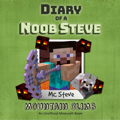 Diary of a Minecraft Noob Steve Book 5: Mountain Climb (An Unofficial Minecraft Diary Book): An Unofficial Minecraft Diary Book Audiobook, by MC Steve