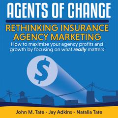 Agents Of Change: Rethinking Insurance Agency Marketing Audiobook, by Jay Adkins