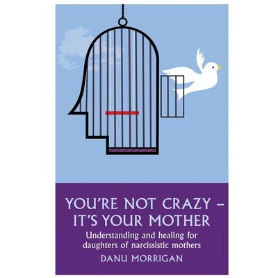 You’re Not Crazy—It’s Your Mother: Understanding and Healing for Daughters of Narcissistic Mothers Audiobook, by Danu Morrigan