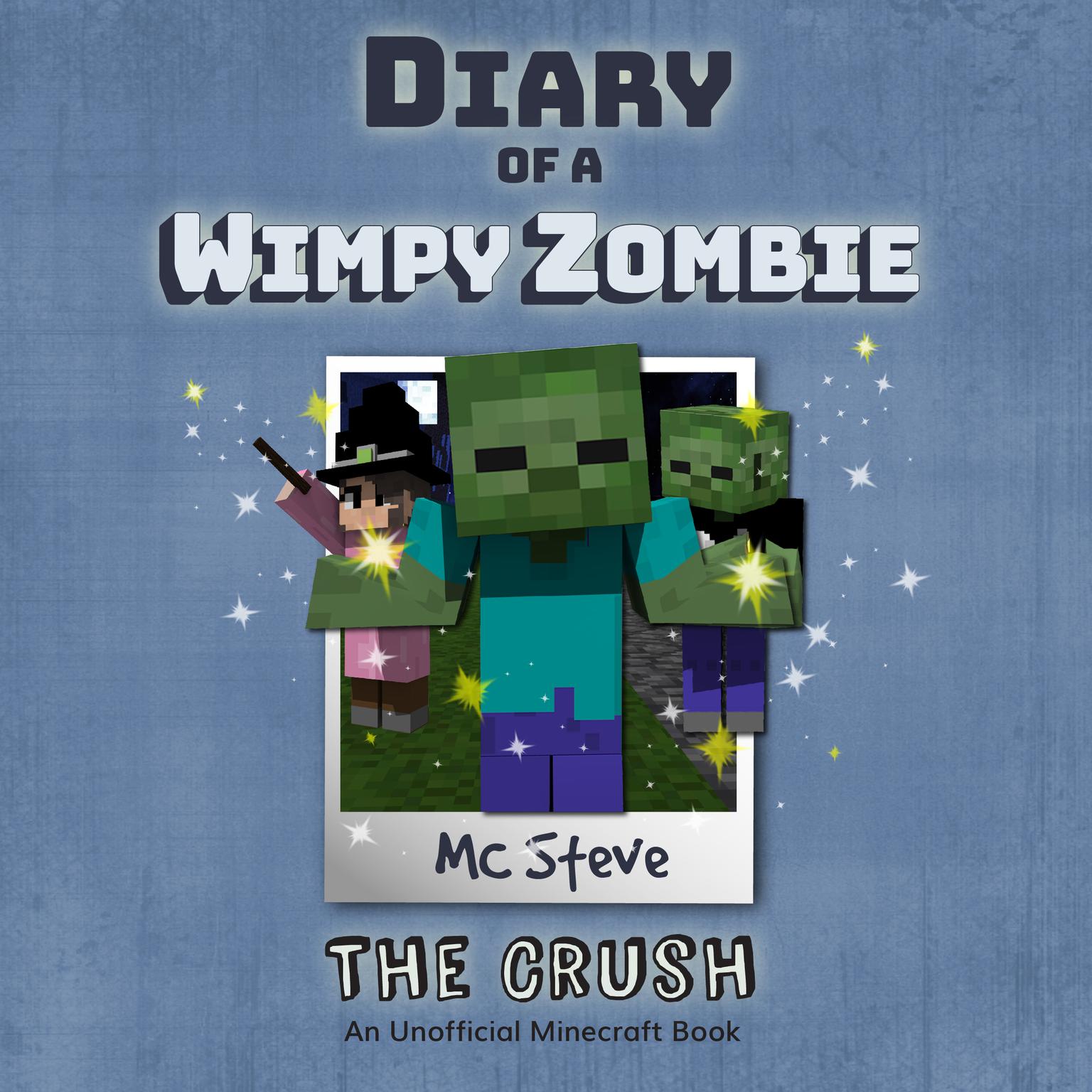 Diary of a Minecraft Wimpy Zombie, Book 6: The Crush: An Unofficial Minecraft Diary Book Audiobook, by MC Steve
