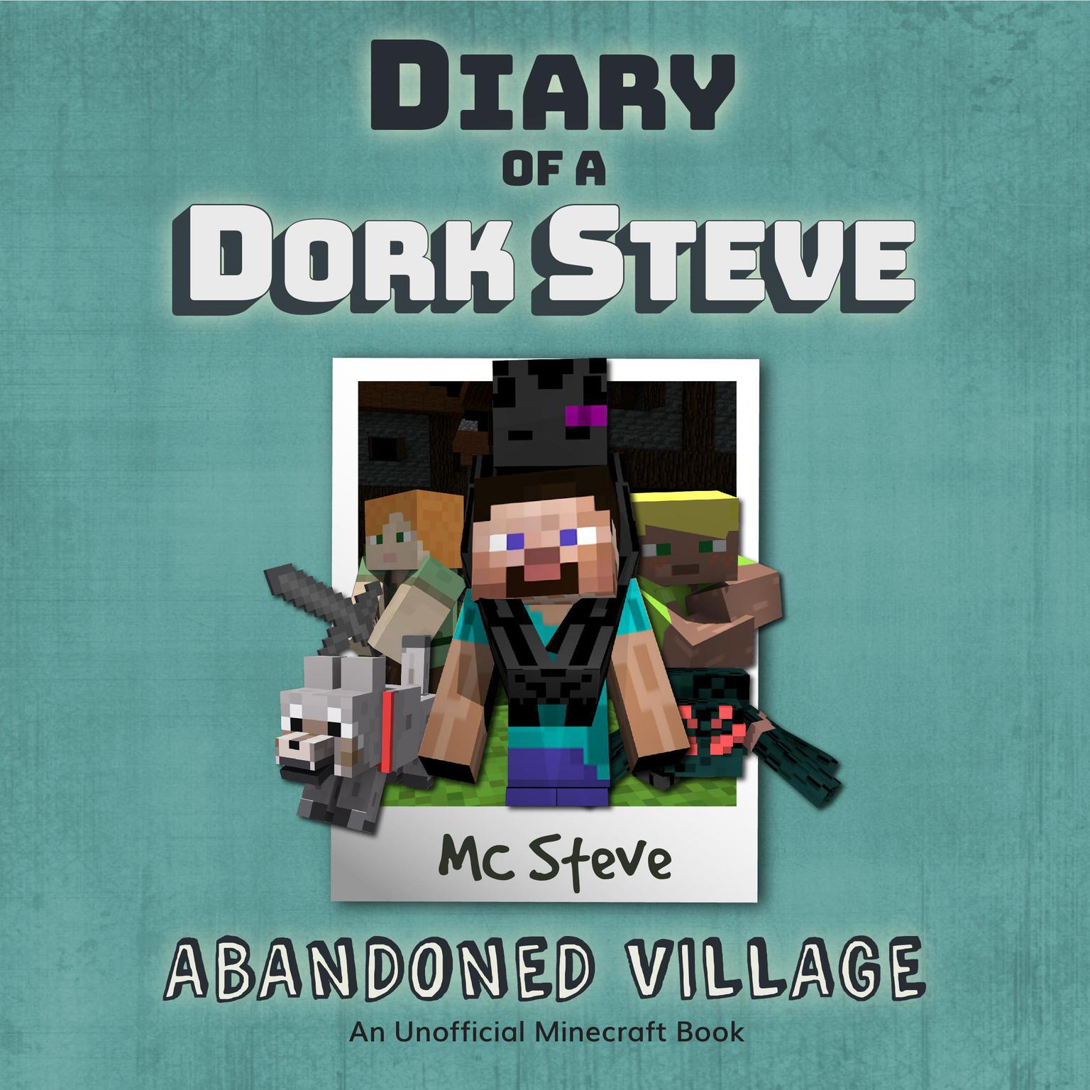 Diary of a Minecraft Dork Steve Book 3: Abandoned Village (An Unofficial Minecraft Diary Book): An Unofficial Minecraft Diary Book Audiobook, by MC Steve