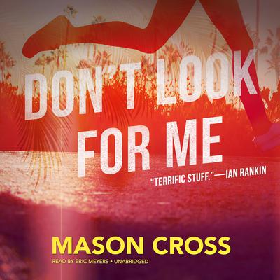 Don’t Look for Me: A Novel Audiobook, by Mason Cross