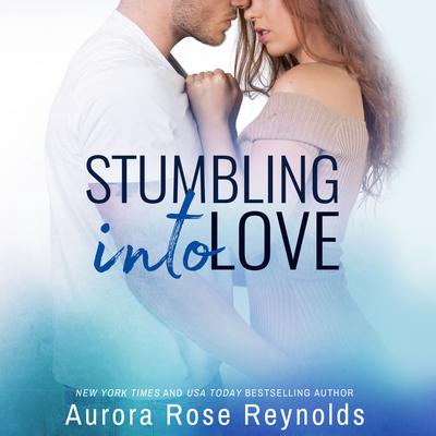 Stumbling Into Love Audiobook, by Aurora Rose Reynolds