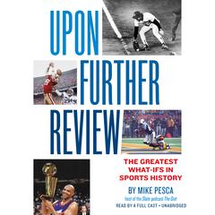 Upon Further Review: The Greatest What-Ifs in Sports History Audiobook, by Mike Pesca