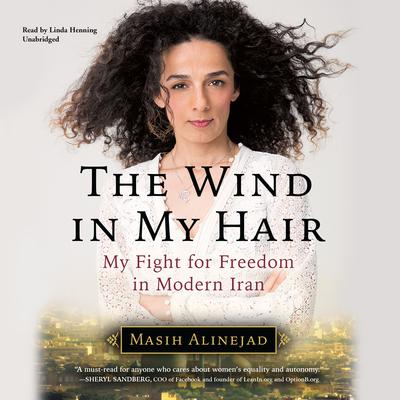 The Wind in My Hair: My Fight for Freedom in Modern Iran Audiobook, by 