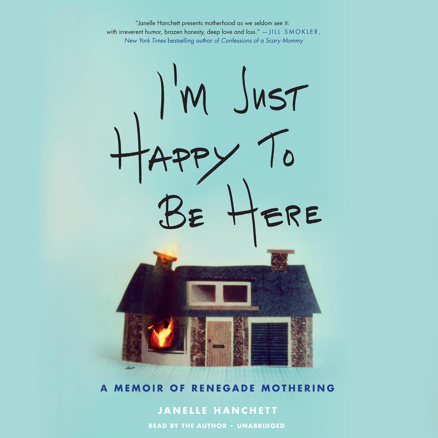 Im Just Happy to Be Here: A Memoir of Renegade Mothering Audiobook, by Janelle Hanchett