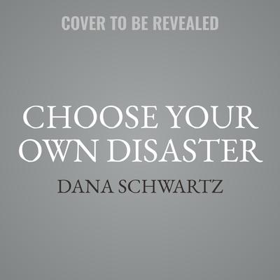 Choose Your Own Disaster Audiobook, by Dana Schwartz