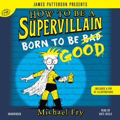 How to Be a Supervillain: Born to Be Good Audiobook, by Michael Fry