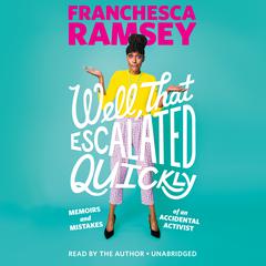 Well, That Escalated Quickly: Memoirs and Mistakes of an Accidental Activist Audiobook, by Franchesca Ramsey