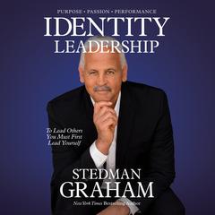 Identity Leadership: To Lead Others You Must First Lead Yourself Audiobook, by Stedman Graham