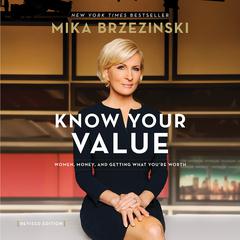 Know Your Value: Women, Money, and Getting What Youre Worth Audiobook, by Mika Brzezinski