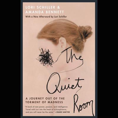 The Quiet Room: A Journey Out of the Torment of Madness Audiobook, by Lori Schiller