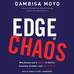 Edge of Chaos: Why Democracy Is Failing to Deliver Economic Growth-and How to Fix It Audiobook, by Dambisa Moyo