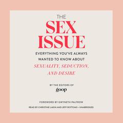 The Sex Issue: Everything Youve Always Wanted to Know about Sexuality, Seduction, and Desire Audiobook, by Editors of <i>Goop</i>