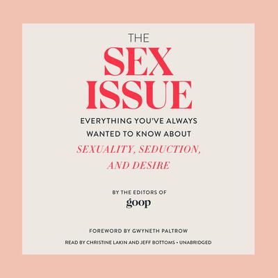 The Sex Issue: Everything Youve Always Wanted to Know about Sexuality, Seduction, and Desire Audiobook, by Editors of Goop