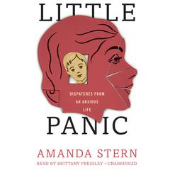 Little Panic: Dispatches from an Anxious Life Audiobook, by Amanda Stern