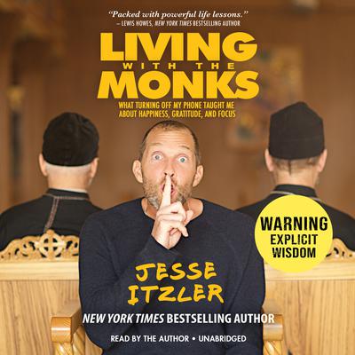 Living with the Monks: What Turning Off My Phone Taught Me about Happiness, Gratitude, and Focus Audiobook, by 