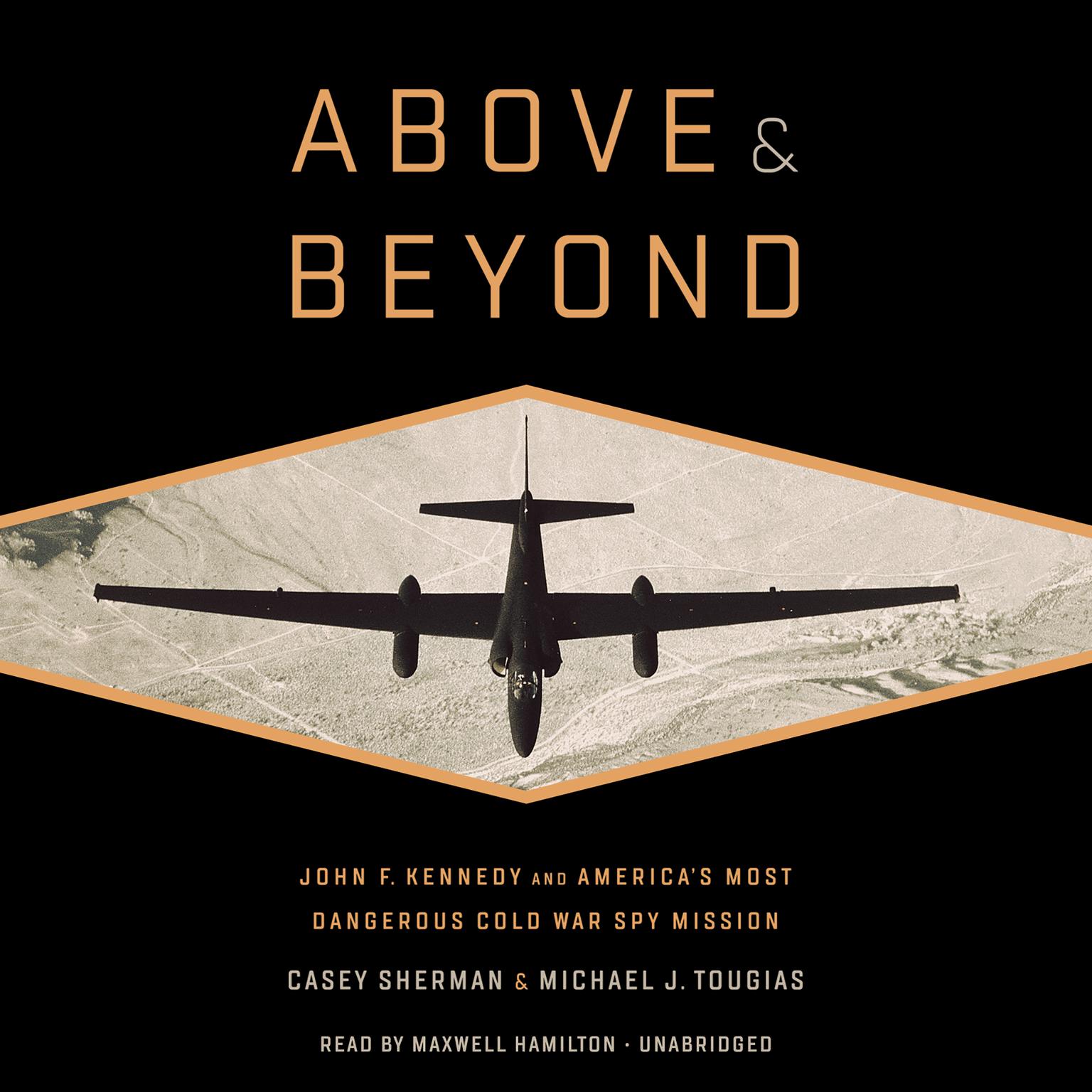 Above and Beyond: John F. Kennedy and Americas Most Dangerous Cold War Spy Mission Audiobook, by Casey Sherman