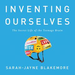 Inventing Ourselves: The Secret Life of the Teenage Brain Audiobook, by Sarah-Jayne Blakemore