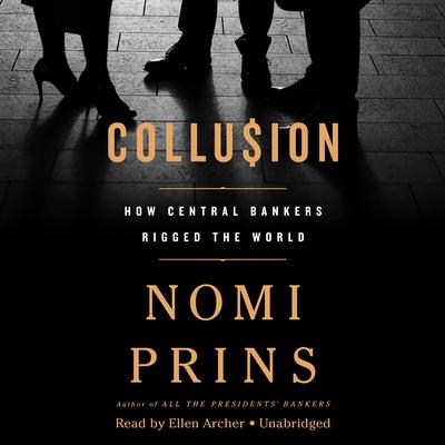 Collusion: How Central Bankers Rigged the World Audiobook, by Nomi Prins