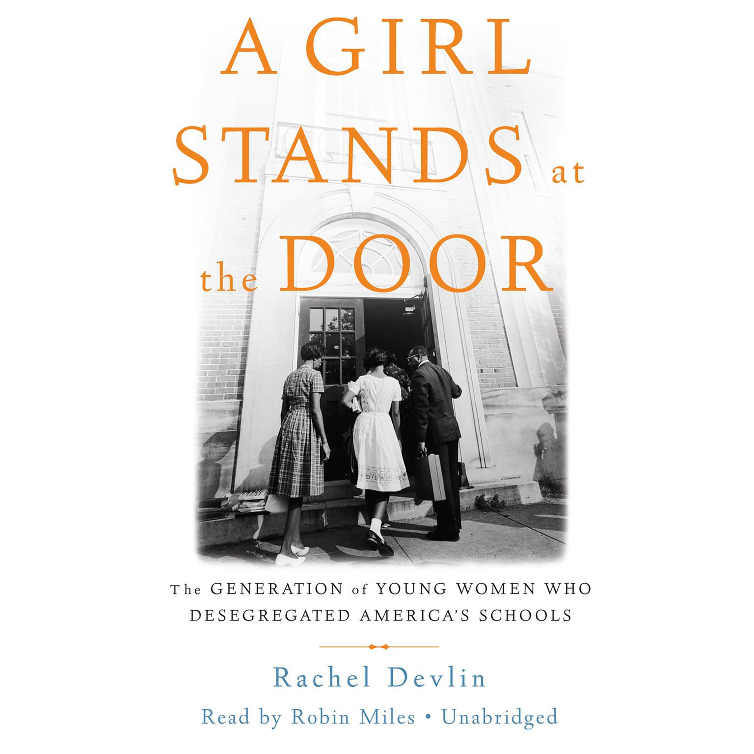 A Girl Stands at the Door: The Generation of Young Women Who Desegregated Americas Schools Audiobook, by Rachel Devlin