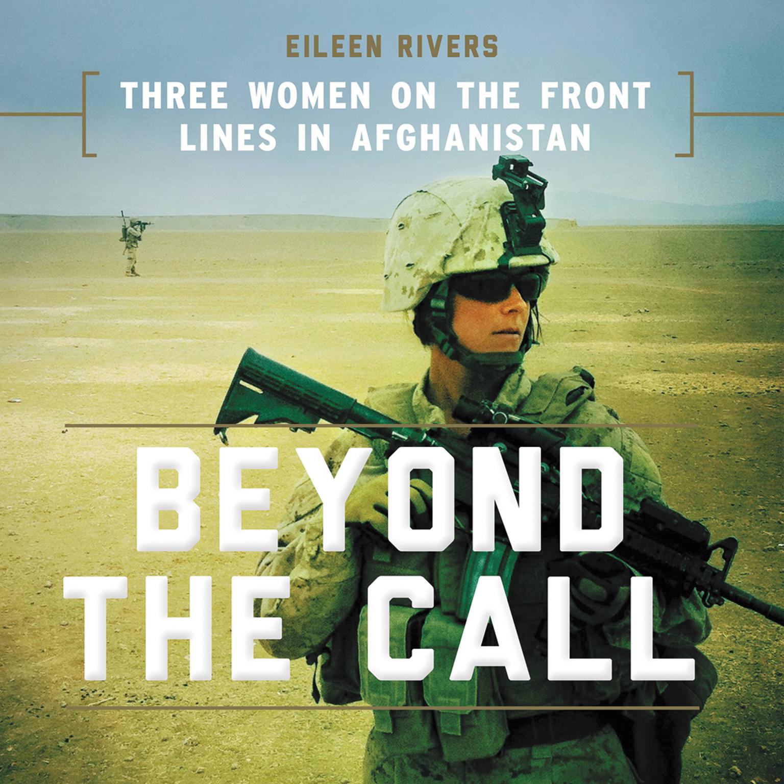 Beyond the Call: Three Women on the Front Lines in Afghanistan Audiobook, by Eileen Rivers