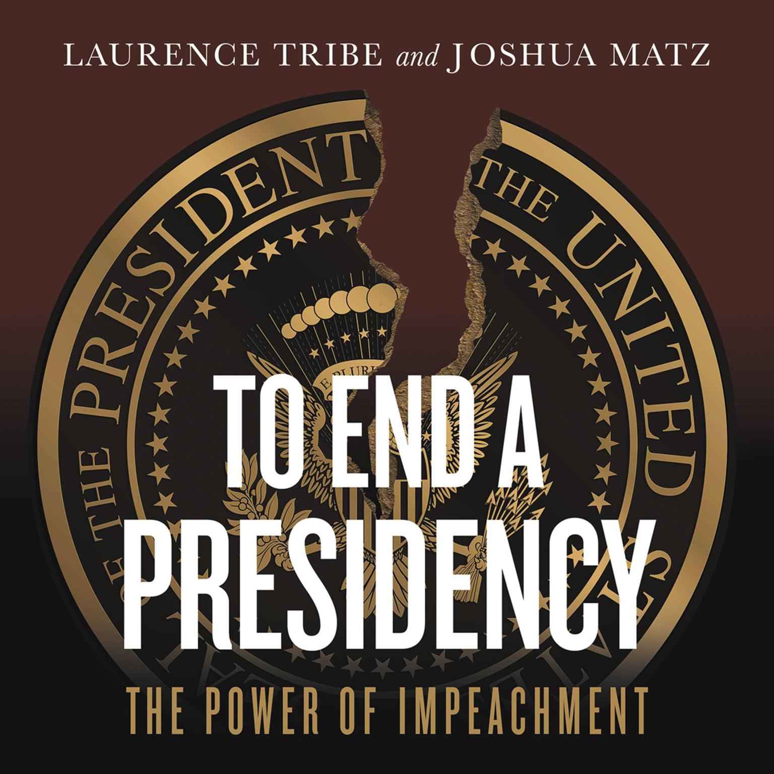 To End a Presidency: The Power of Impeachment Audiobook, by Laurence Tribe