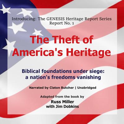The Theft of America’s Heritage: Biblical Foundations under Siege: A Nation’s Freedoms Vanishing Audiobook, by Russ Miller