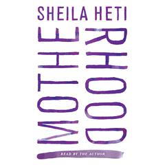 Motherhood: A Novel Audiobook, by Sheila Heti
