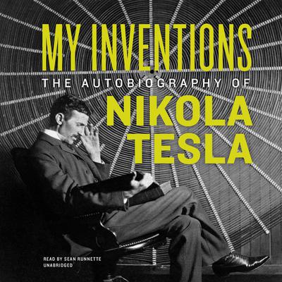 My Inventions: The Autobiography of Nikola Tesla Audiobook, by Nikola Tesla
