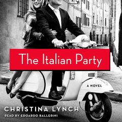 The Italian Party: A Novel Audiobook, by Christina Lynch