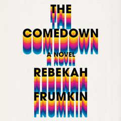 The Comedown: A Novel Audiobook, by Rebekah Frumkin