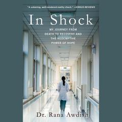 In Shock: My Journey from Death to Recovery and the Redemptive Power of Hope Audiobook, by Rana Awdish