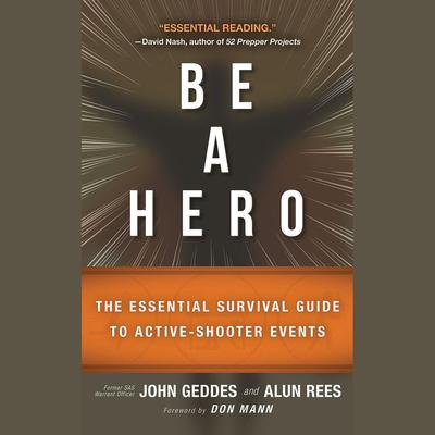 Be a Hero: The Essential Survival Guide to Active-Shooter Events Audiobook, by John Geddes