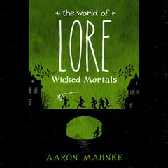The World of Lore: Wicked Mortals Audiobook, by Aaron Mahnke