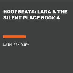 Hoofbeats: Lara & the Silent Place Book 4 Audiobook, by Kathleen Duey