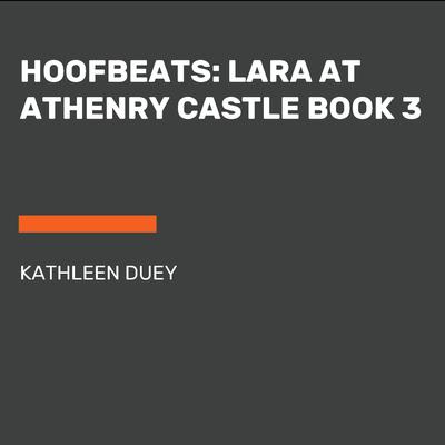 Hoofbeats: Lara at Athenry Castle Book 3 Audiobook, by Kathleen Duey