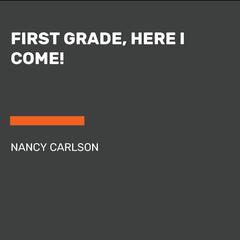 First Grade, Here I Come! Audiobook, by Nancy Carlson