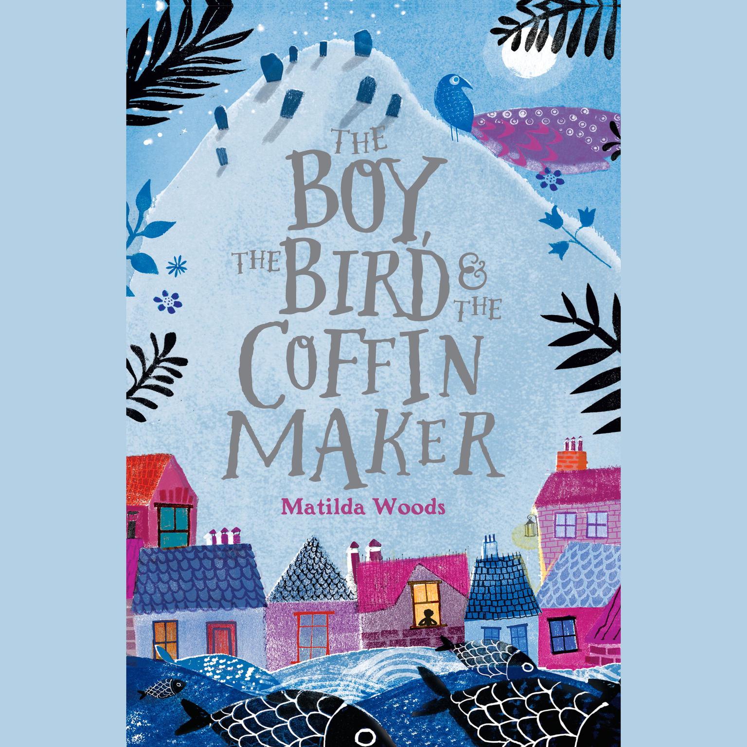 The Boy, the Bird, and the Coffin Maker Audiobook, by Matilda Woods