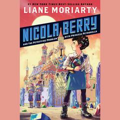 Nicola Berry and the Petrifying Problem with Princess Petronella #1 Audiobook, by Liane Moriarty