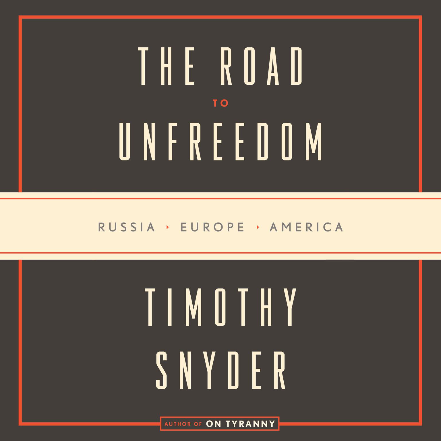 The Road to Unfreedom: Russia, Europe, America Audiobook, by Timothy Snyder
