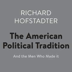 The American Political Tradition: And the Men Who Made it Audiobook, by 