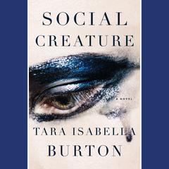 Social Creature: A Novel Audiobook, by Tara Isabella Burton