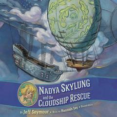 Nadya Skylung and the Cloudship Rescue Audiobook, by Jeff Seymour