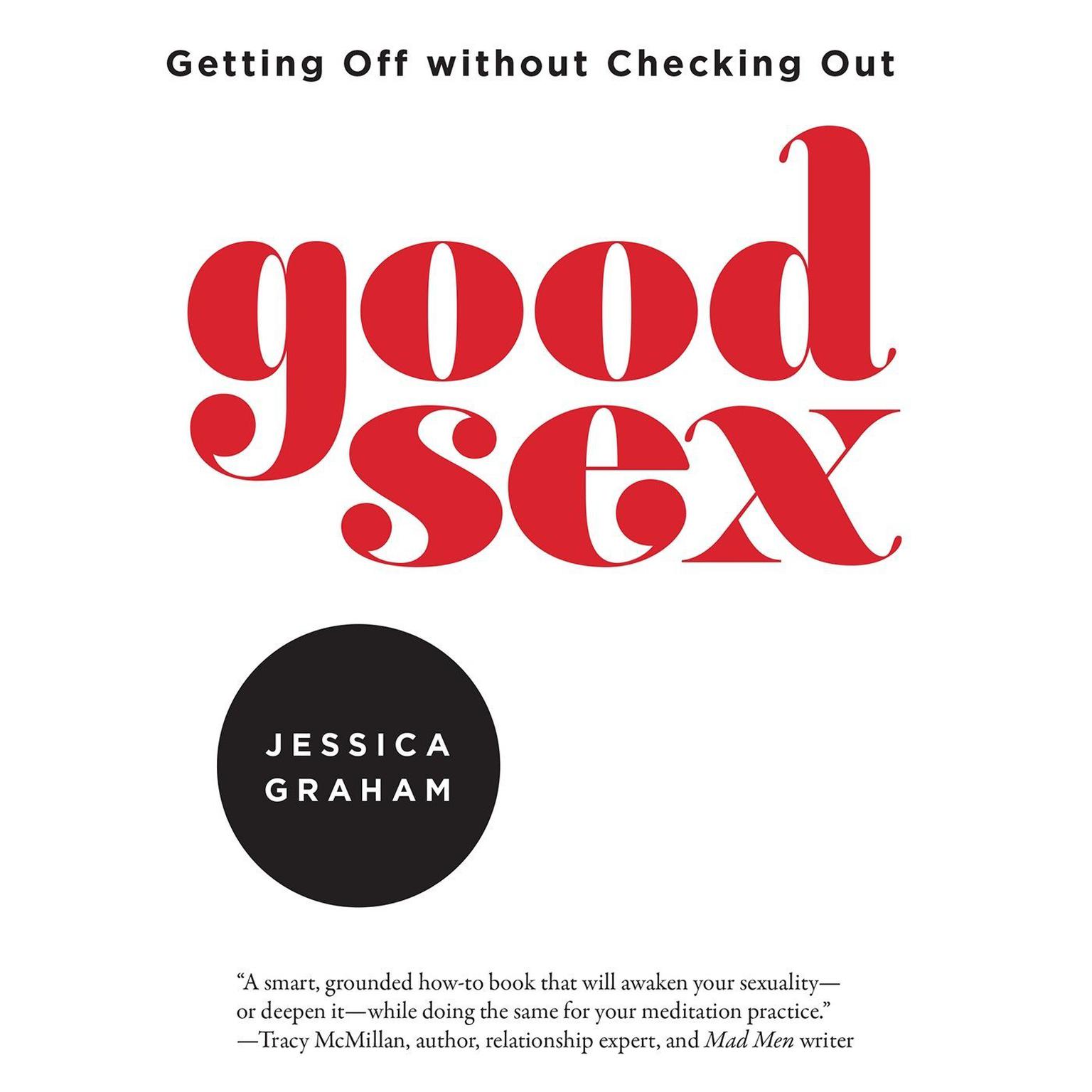 Good Sex: Getting Off without Checking Out Audiobook, by Jessica Graham