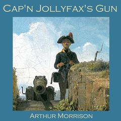 Capn Jollyfaxs Gun Audiobook, by Arthur Morrison